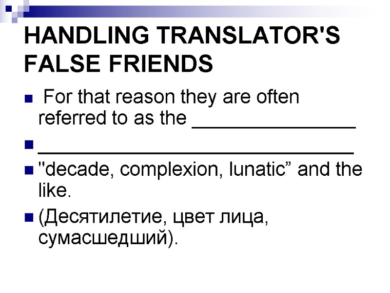 HANDLING TRANSLATOR'S FALSE FRIENDS  For that reason they are often referred to as